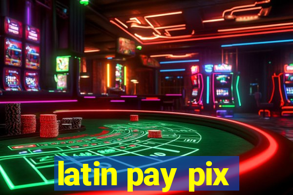 latin pay pix